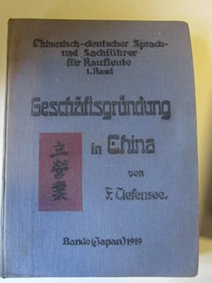 Geschäftsgründung in China Chinesisch-deutscher Sprach- und Sachführer für Kaufleute 1. Band