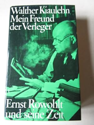 Mein Freund der Verleger Ernst Rowohlt und seine Zeit