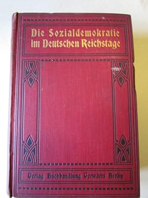 Die Sozialdemokratie im deutschen Reichstage Tätigkeitsberichte und Wahlaufrufe aus den Jahren 18...