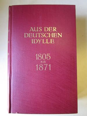 Aus der deutschen Idylle Szenen der Reichsgeschichte von 1805-1871