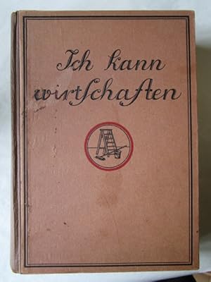 Ich kann wirtschaften Das Buch von der praktischen Führung des Hauswesens