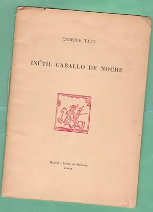 Imagen del vendedor de INUTIL CABALLO DE NOCHE. a la venta por Librera DANTE