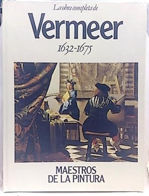Maestros De La Pintura, 14. La Obra Completa Vermeer 1632-1675