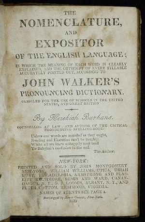 Image du vendeur pour The Nomenclature and Expositor of the English Language; in which the meaning of each word is clearly explained, and the orthoepy of every syllable accurately pointed out, according to John Walker's pronouncing dictionary; compiled for the use of schools in the United States, and Great Britain by Hezekiah Burhans mis en vente par Classic Books and Ephemera, IOBA