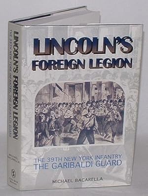 Bild des Verkufers fr Lincoln's Foreign Legion: The 39th New York Infantry, The Garibaldi Guard zum Verkauf von Renaissance Books, ANZAAB / ILAB