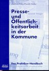 Presse- und Öffentlichkeitsarbeit in der Kommune : das Praktiker-Handbuch. Joachim Peter/Ewald Mü...