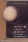 Imagen del vendedor de Die Welt ist, wie wir sie denken: Zur Kulturkritik der Mediengesellschaft Analysen und Essays 1980-1999 a la venta por AMAHOFF- Bookstores