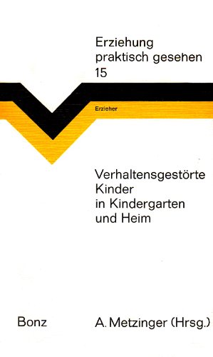 Verhaltensgestörte Kinder in Kindergarten und Heim. (Hrsg.). Unter Mitarb. von Franz Bitterwolf u...