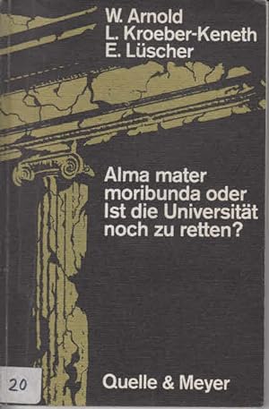 Seller image for Alma mater moribunda oder Ist die Universitt noch zu retten ? Hochschule, Gesellschaft, Wirtschaft for sale by AMAHOFF- Bookstores