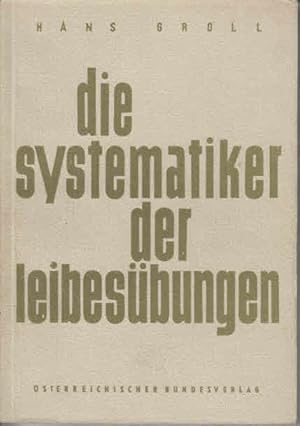 Die Systematiker der Leibesübungen Vergleichende Systemkunde d. pädag. Leibesübgn.