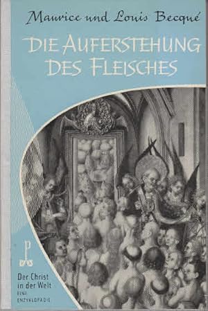 Image du vendeur pour Die Auferstehung des Fleisches. ; Louis Becqu. [Aus d. Franz. ins Dt. bertr. von Karl Schmitz-Moormann] mis en vente par AMAHOFF- Bookstores