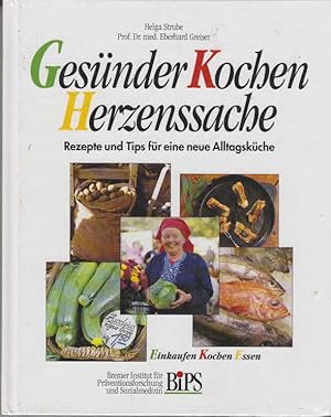 Gesünder Kochen Herzenssache : Rezepte und Tips für eine neue Alltagsküche ; Einkaufen - Kochen -...