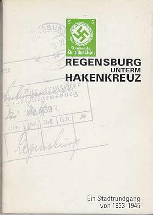 Regensburg unterm Hakenkreuz : ein Stadtrundgang von 1933 - 1945. [Peter Heigl]