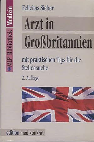 Arzt in Grossbritannien : mit praktischen Tips für die Stellensuche.