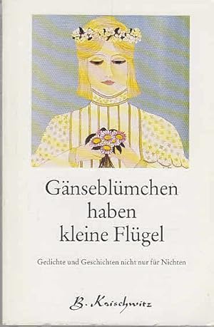 Bild des Verkufers fr Gnseblmchen haben kleine Flgel : Gedichte und Geschichten nicht nur fr Nichten. B. Koischwitz zum Verkauf von AMAHOFF- Bookstores