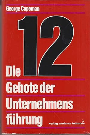 Seller image for Die 12 Gebote der Unternehmensfhrung. [Aus d. Engl. Dt. bers. von Helmut Nietzer] for sale by AMAHOFF- Bookstores