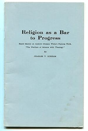 Seller image for Religion as a Bar to Progress: Based Mainly on Andrew Dickson White's Famous Work, "The Warfare of Science with Theology." for sale by Book Happy Booksellers