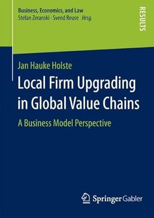 Seller image for Local Firm Upgrading in Global Value Chains : A Business Model Perspective for sale by AHA-BUCH GmbH