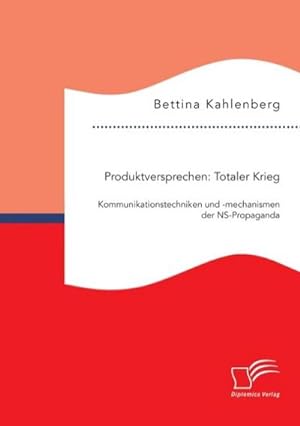 Seller image for Produktversprechen: Totaler Krieg: Kommunikationstechniken und -mechanismen der NS-Propaganda for sale by AHA-BUCH GmbH