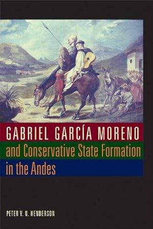 Imagen del vendedor de Gabriel Garca Moreno and Conservative State Formation in the Andes a la venta por Mahler Books