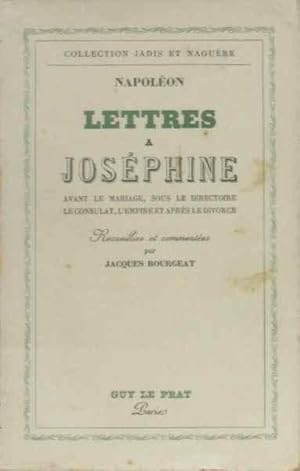 Seller image for Lettres a josephine. avant le mariage sous le directoire le consulat l' empire et aprs le divorce. recueillies et commentees par jacques bourgeat for sale by crealivres