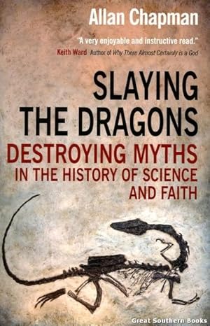 Slaying the Dragons: Destroying Myths in the History of Science and Faith