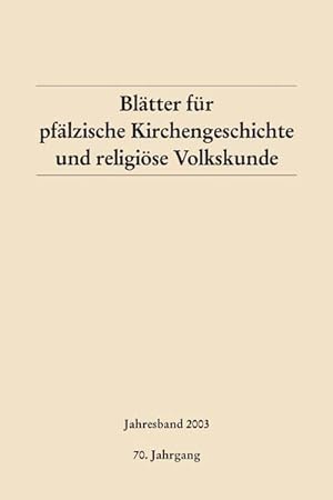 Blätter für pfälzische Kirchengeschichte und religiöse Volkskunde, Jahresband 2003