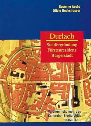 Durlach - Staufergründung, Fürstenresidenz, Bürgerstadt