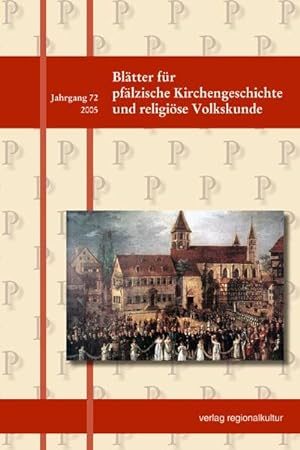 Blätter für pfälzische Kirchengeschichte und religiöse Volkskunde, Jahresband 2005