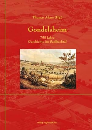 Gondelsheim - 750 Jahre Geschichte im Saalbachtal