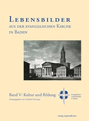 Lebensbilder aus der Evangelischen Kirche in Baden im 19. und 20. Jahrhundert, Bd. V: Kultur und ...