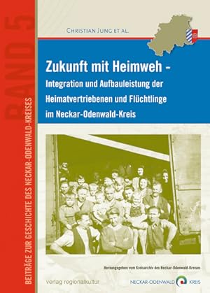 Zukunft mit Heimweh - Integration und Aufbauleistung der Heimatvertriebenen und Flüchtlinge im Ne...