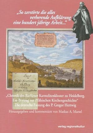 "Chronik des Barfüsser Karmelitenkloster zu Heidelberg. Ein Beytrag zur Pfälzischen Kirchengeschi...