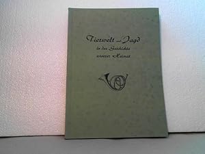 Tierwelt und Jagd in der Geschichte unserer Heimat. - mit den Beilagen: Jagdmusik, Jagdliches Bra...