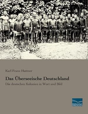 Immagine del venditore per Das berseeische Deutschland : Die deutschen Kolonien in Wort und Bild venduto da AHA-BUCH GmbH