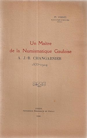 Un Maitre de la Numismatique Gauloise A.J-B Changarnier 1833-1924