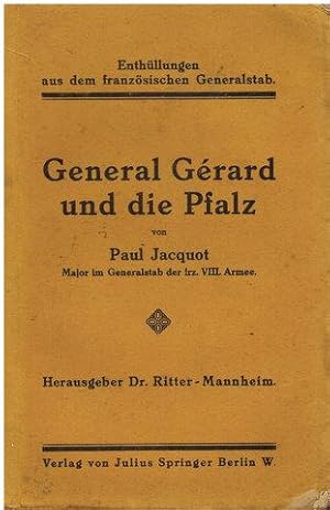 Imagen del vendedor de General Grard und die Pfalz. Enthllungen aus dem franzsischen Generalstab. Herausgeber Ritter-Mannheim. bersetzter Thomas Stein. a la venta por Antiquariat Appel - Wessling