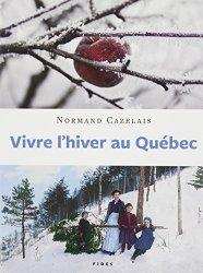 Bild des Verkufers fr Vivre L'hiver au Qubec zum Verkauf von Librairie La fort des Livres