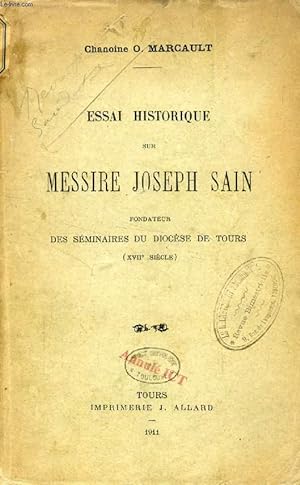 Seller image for ESSAI HISTORIQUE SUR MESSIRE JOSEPH SAIN, FONDATEUR DES SEMINAIRES DU DIOCESE DE TOURS (XVIIe SIECLE) for sale by Le-Livre