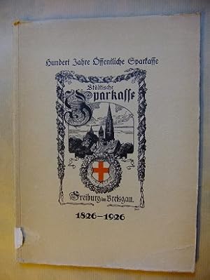 Hundert Jahre Öffentliche Sparkasse (Städtische Sparkasse) Freiburg im Breisgau 1826 - 1926. Denk...