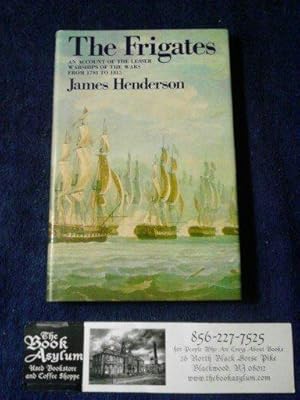 The frigates: An account of the lesser warships of the wars from 1793 to 1815