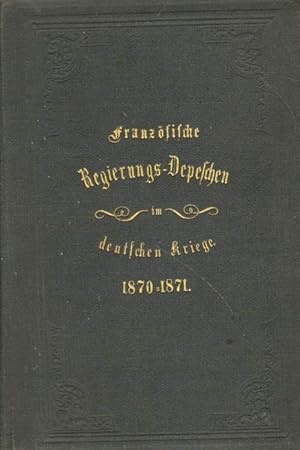 Französische Regierungs-Depeschen und Nachrichten während des Krieges 1870-71.