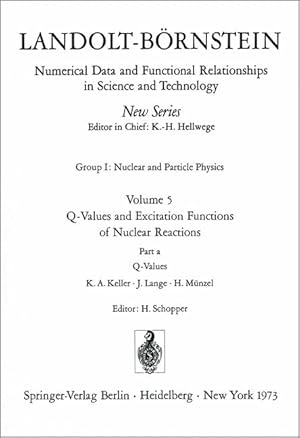 Imagen del vendedor de Landolt-Brnstein. Zahlenwerte und Funktionen aus Naturwissenschaften und Technik. Gruppe 1: Kern- und Teilchenphysik. Band 5: Q-Werte u. Anregungsfunktionen von Kernreaktionen. Teil a - c. Teil a: Q-Werte- Teil b: Anregungsfunktionen von Kernreaktionen. Teil c: Abschtzung von unbekannt. Anregungsfunktionen u. Dicke-Target-Ausbeuten fr p-, d-, 3 He- u. a-Reaktionen. [3 Bd.]. a la venta por Antiquariat Thomas Haker GmbH & Co. KG