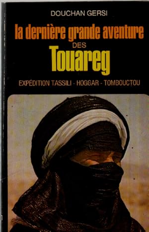 La derniere grande aventure des touaregs / expedition tassili-hoggar-tombouctou