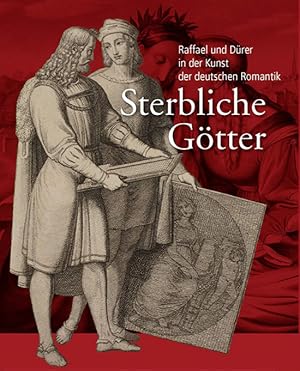 Imagen del vendedor de Sterbliche Gtter: Raffael und Drer in der Kunst der deutschen Romantik a la venta por artbook-service