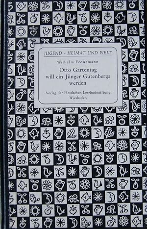 Otto Gartentag will ein Jünger Gutenbergs werden - Eine Geschichte um die Erfindung der Buchdruck...