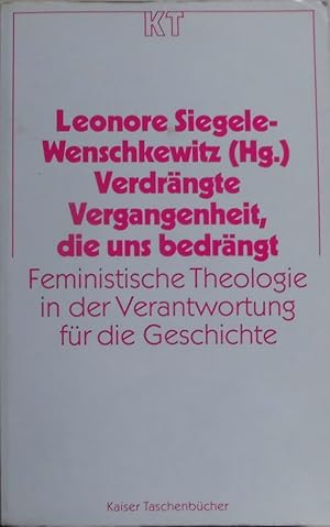 Verdrängte Vergangenheit, die uns bedrängt - Feministische Theologie in der Verantwortung für die...