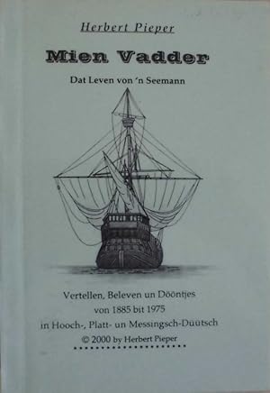 Mien Vadder - Dat Leven von'n Seemann - Vertellen, Beleven un Dööntjes von 1885 bit 1975 in Hooch...