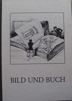 Bild und Buch - Das illustrierte Buch vom 15. Jahrhundert bis zur Gegenwart aus der Sammlung der ...