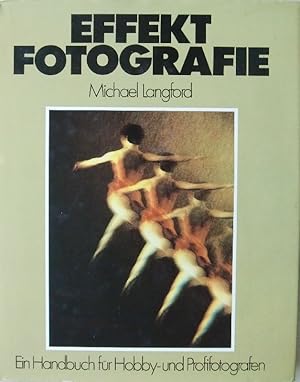 Effekt-Fotografie. Ein Handbuch für Hobby- u. Profifotografen